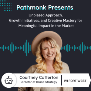 Unbiased Approach, Growth Initiatives, and Creative Mastery for Meaningful Impact in the Market | Interview with Courtney Catterton from FORT WEST