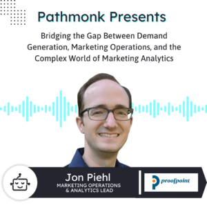 Bridging the Gap between Demand Generation, Marketing Operations, and Marketing Analytics | Interview with Jon Piehl from ProofPoint Marketing